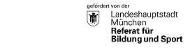 Schild mit Logo mit weißem Hintergrund und schwarzer Schrift. Rechts oben ist ein Wappen mit dem Münchner Kindl. Oben steht in etwas kleineren Buchstaben "gefördert von der " und  darunter rechts versetzt steht "Landeshauptstadt München" und darunter etwas dicker geschrieben " Referat für Bildung und Sport". Das Logo ist nur schwarz-weiß.