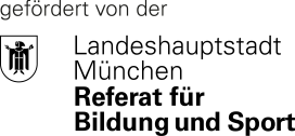Gefördert von der Landeshauptstadt München, Referat für Bildung und Sport